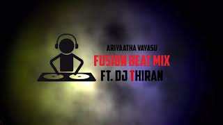 Ariyatha Vayasu - Fusion Beat Mix - Ft. Dj Thiran