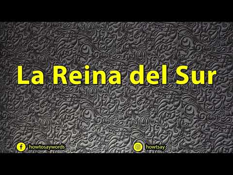 How do you pronounce La Reina del Sur?