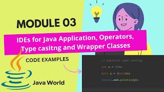 IDEs for Java Application developments and Operators, Type Casting, Wrapper Classes