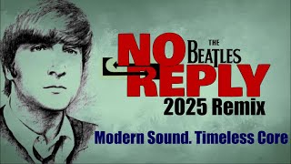 The Beatles 'NO REPLY' A 2025 Remix With Classic Heart Intact But Modern Day Balance #thebeatles