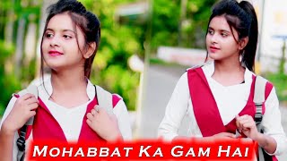 Mohabbat Ka Gam Hai Mile Jitna Kam Hai | School Love Story | Latest Hindi Songs | Mera Jo Sanam Hai