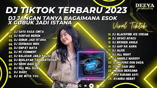 DJ TIKTOK TERBARU 2023 - DJ JANGAN TANYA BAGAIMANA ESOK X GUBUK JADI ISTANA X RUNTAH FULL ALBUM