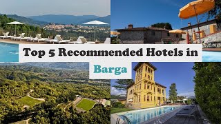 Top 5 Recommended Hotels In Barga | Best Hotels In Barga