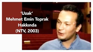 Uzak - Mehmet Emin Toprak hakkında (NTV, 2003)