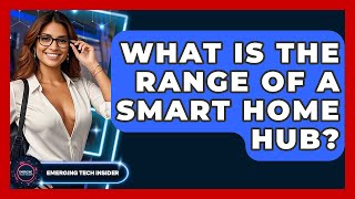 What Is The Range Of A Smart Home Hub? - Emerging Tech Insider