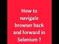 How to navigate  browser back and forward in Selenium | Selenium Interview