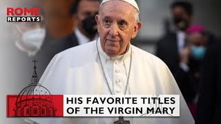 #Pope Francis' favorite titles of the #VriginMary