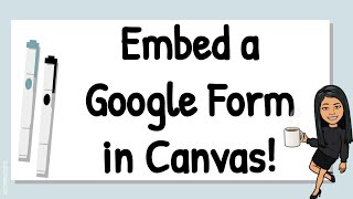 Embed a Google Form into Canvas!
