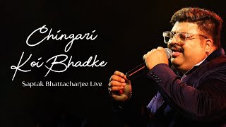 Chingari Koi Bhadke | Saptak Bhattacharjee Live