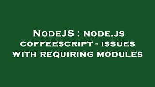 NodeJS : node.js coffeescript - issues with requiring modules