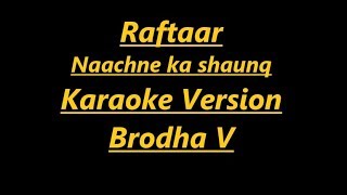 Naachne Ka Shaunq -(Karaoke with lyrics)| Raftaar | Brodha V