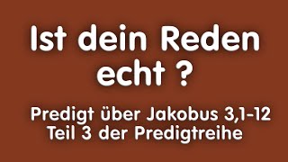 Ist dein Reden echt? - Predigt über Jakobus 3,1-12 von Christian Schwark / 25.08.24