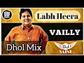 VAILLY (REMIX) LABH HEERA | YO DJ SAINI | NEW PUNJABI REMIX SONG 2021