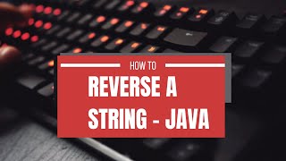 How to Reverse a String in Java - Part 1 - For loop