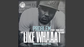 Like Whaaat (feat. Bad Lucc)