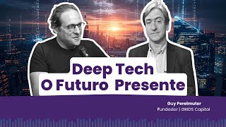 Guy Perelmuter: O Maior Investidor em Deep Tech do Brasil Revela o Futuro da IA e Biotech | Ep 22
