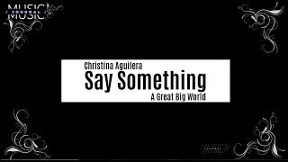 A Great Big World - Say Something feat. Christina Aguilera | Lyrics ♫