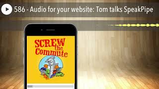 586 - Audio for your website: Tom talks SpeakPipe