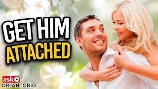 How to Get a Man Emotionally Attached to You - 5 Tips that Get Him Addicted to You