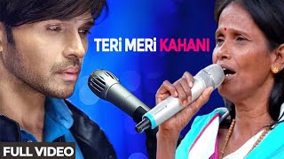 Teri Meri Kahani Full Song | Ranu Mondal | Himesh Reshammiya | Viral Song