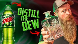 Distilling Mountain Dew To ACTUALLY Do The Dew
