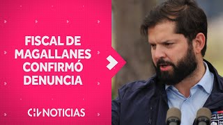 Fiscal de Magallanes CONFIRMÓ INVESTIGACIÓN desformalizada por denuncia contra el pdte. Boric