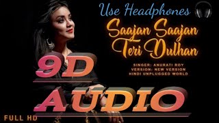 Teri Dulhan Sajaoongi (9D Audio )| New Version Cover Song | Anurati Roy | #Sajan Sajan Teri Dulhan