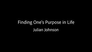 Finding One's Purpose in Life - Julian Johnson