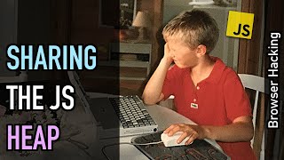 Browser hacking: Sharing the JavaScript heap