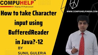 How to take Character input using BufferedReader in Java? | CORE JAVA Tutorial | www.compuhelp.in