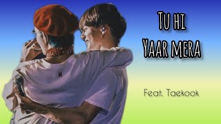 Taekook | Tae🐯💜🐰kook | Hindi mix | Tu hi yaar mera | Virtual Visage