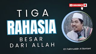 3 RAHASIA DARI ALLAH - KH FAKHRUDDIN AL BANTANI