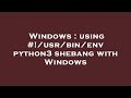 Windows : using #!/usr/bin/env python3 shebang with Windows