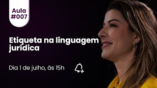 Aula #07 - Etiqueta na linguagem jurídica