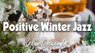 Positive Winter Jazz ☕ Put You in a Good Mood with Delicate Winter Jazz and Cozy December Bossa Nova