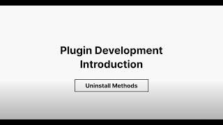 Plugin Development Introduction- Uninstall Methods