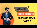 Amazon New Course By Team 86 Lecture No-5 (Part-1)