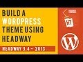 Lesson  4 - How to build a WordPress Theme using Headway and Fireworks.