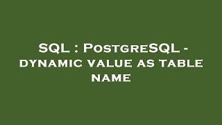 SQL : PostgreSQL - dynamic value as table name