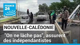 Emeutes en Nouvelle-Calédonie : "On ne lâche pas", assurent des indépendantistes • FRANCE 24