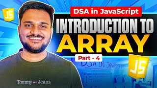 Introduction to Arrays in Javascript |DSA in Javascript Course | Part 4
