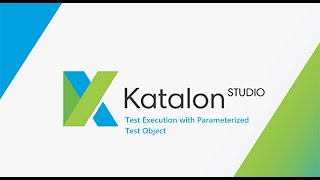 36. Katalon Studio || Test Execution || Parameterized Test Object.