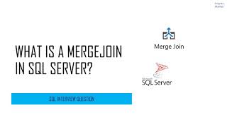 SQL Interview Question - What is a Merge Join in SQL Server?