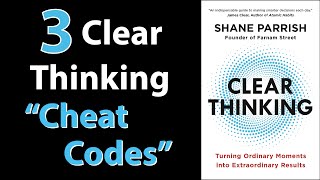 CLEAR THINKING by Shane Parrish | Core Message