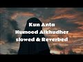 Kun Anta(كُن انت)| Humood Alkhudher||slowed & Reverbed🎧#subscribetomychannel