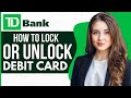 How To Lock/Unlock TD Bank Debit Or ATM Card