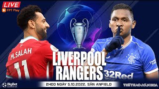 Cúp C1 Champions League | Liverpool - Rangers (2h00 ngày 5/10) trực tiếp FPT Play. NHẬN ĐỊNH BÓNG ĐÁ