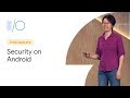 Security on Android: What's next (Google I/O'19)