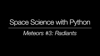 Space Science with Python - Meteor Science (3): Radiants