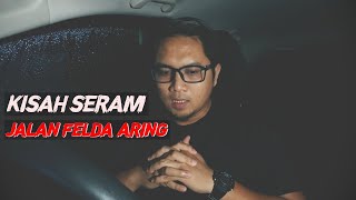 Kisah Seram Di Jalan Felda Aring?